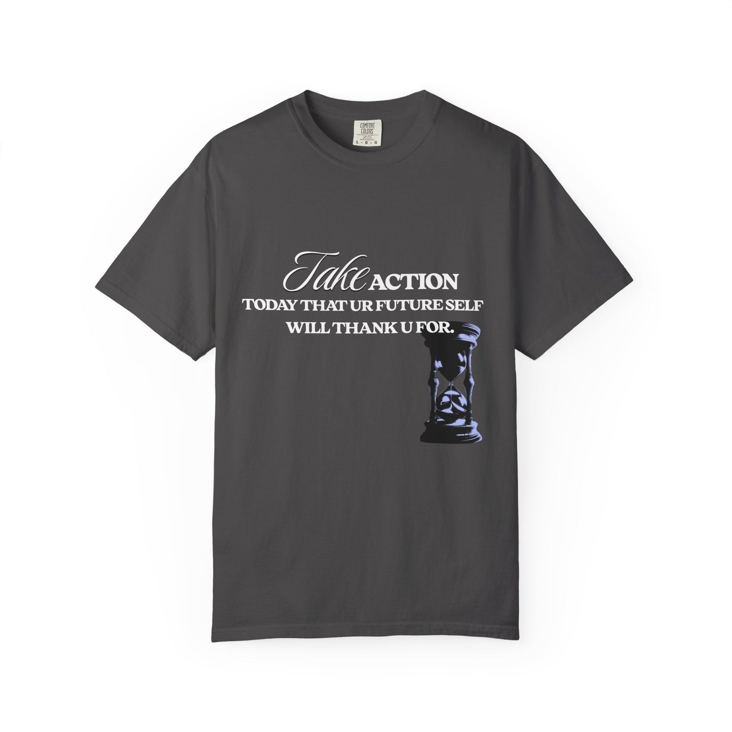 Take Action T-Shirt — Motivational Hourglass Design ("Take Action, Today That Ur Future Self Will Thank U For")