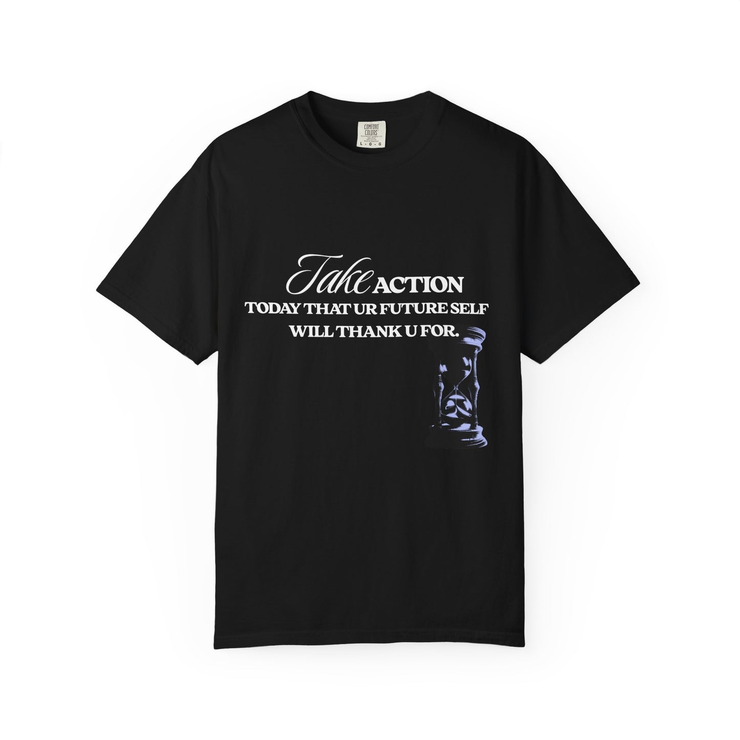Take Action T-Shirt — Motivational Hourglass Design ("Take Action, Today That Ur Future Self Will Thank U For")